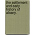 The Settlement and Early History of Albany.