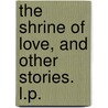 The Shrine of Love, and other stories. L.P. door Emilia Frances Strong Pattison