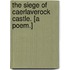 The Siege of Caerlaverock Castle. [A poem.]