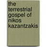 The Terrestrial Gospel of Nikos Kazantzakis by Nikos Kazantzakis