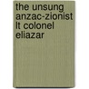 The Unsung Anzac-Zionist Lt Colonel Eliazar by Rodney Gouttman