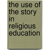 The Use of the Story in Religious Education by Mrs. Margaret (White) Eggleston