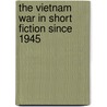 The Vietnam War in Short Fiction since 1945 by Anonym