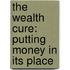 The Wealth Cure: Putting Money in Its Place