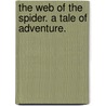 The Web of the Spider. A tale of adventure. door Henry Brereton Marriott Watson