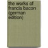 The Works of Francis Bacon (German Edition)