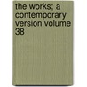 The Works; a Contemporary Version Volume 38 by Voltaire