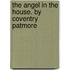 The angel in the house. By Coventry Patmore
