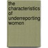The characteristics of underreporting women