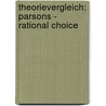 Theorievergleich: Parsons - Rational Choice door Bjoern Cebulla