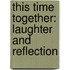 This Time Together: Laughter And Reflection