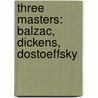 Three Masters: Balzac, Dickens, Dostoeffsky by Stefan Zweig