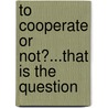 To Cooperate or Not?...That is the Question door Alejandro Natal
