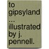 To Gipsyland ... Illustrated by J. Pennell.