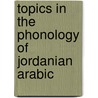 Topics In The Phonology Of Jordanian Arabic by Khaled Abu-Abbas