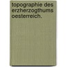 Topographie des Erzherzogthums Oesterreich. door Onbekend
