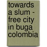 Towards a Slum - Free City in Buga Colombia door Krishna K. Shrestha