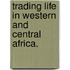 Trading life in Western and Central Africa.
