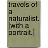 Travels of a Naturalist. [With a portrait.] door Adolphus Boucard