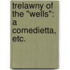 Trelawny of the "Wells": a comedietta, etc. by Sir Arthur Wing Pinero