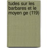 Tudes Sur Les Barbares Et Le Moyen Ge (119) by Mile Littr