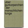 Uber  Gurkorperchen  der Menschlichen Lunge door Paul J. Beger