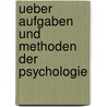 Ueber Aufgaben Und Methoden Der Psychologie door Hugo M. Nsterberg