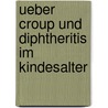 Ueber Croup und Diphtheritis im Kindesalter door Monti Alois