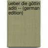 Ueber Die Göttin Aditi -- (German Edition) by Hillebrandt Alfred