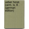 Ueber Horat. Carm. Iv, 8 . (German Edition) door Zschau Hermann