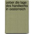 Ueber die Lage des Handwerks in Oesterreich