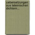 Uebersetzungen aus Lateinischen Dichtern...
