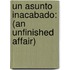 Un Asunto Inacabado: (An Unfinished Affair)