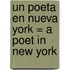 Un Poeta en Nueva York = A Poet in New York