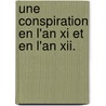 Une Conspiration En L'an Xi Et En L'an Xii. door Charles Mar Penanster