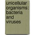 Unicellular Organisms: Bacteria And Viruses
