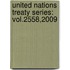 United Nations Treaty Series: Vol.2558,2009