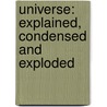 Universe: Explained, Condensed And Exploded by Richard Csborne