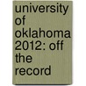 University of Oklahoma 2012: Off the Record by Peter Jones