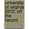 University of Virginia 2012: Off the Record by Miriam Nicklin