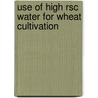 Use Of High Rsc Water For Wheat Cultivation by K.K. Yadav