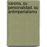 Varona. Su Personalidad. Su Antimperialismo door Edel Luis Tusell Oropesa