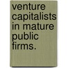 Venture Capitalists in Mature Public Firms. by Ugur Celikyurt