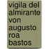 Vigila Del Almirante Von Augusto Roa Bastos