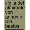 Vigila Del Almirante Von Augusto Roa Bastos door Andrea Köbler