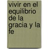 Vivir en el Equilibrio de la Gracia y la Fe door Andrew Wommack