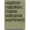 Vladimir Nabokov: Maloe sobranie sochinenij door Vladimir Nabakov