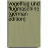 Vogelflug Und Flugmaschine (German Edition) door Steiger Carl