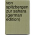 Von Spitzbergen Zur Sahara (German Edition)