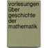 Vorlesungen über Geschichte der Mathematik